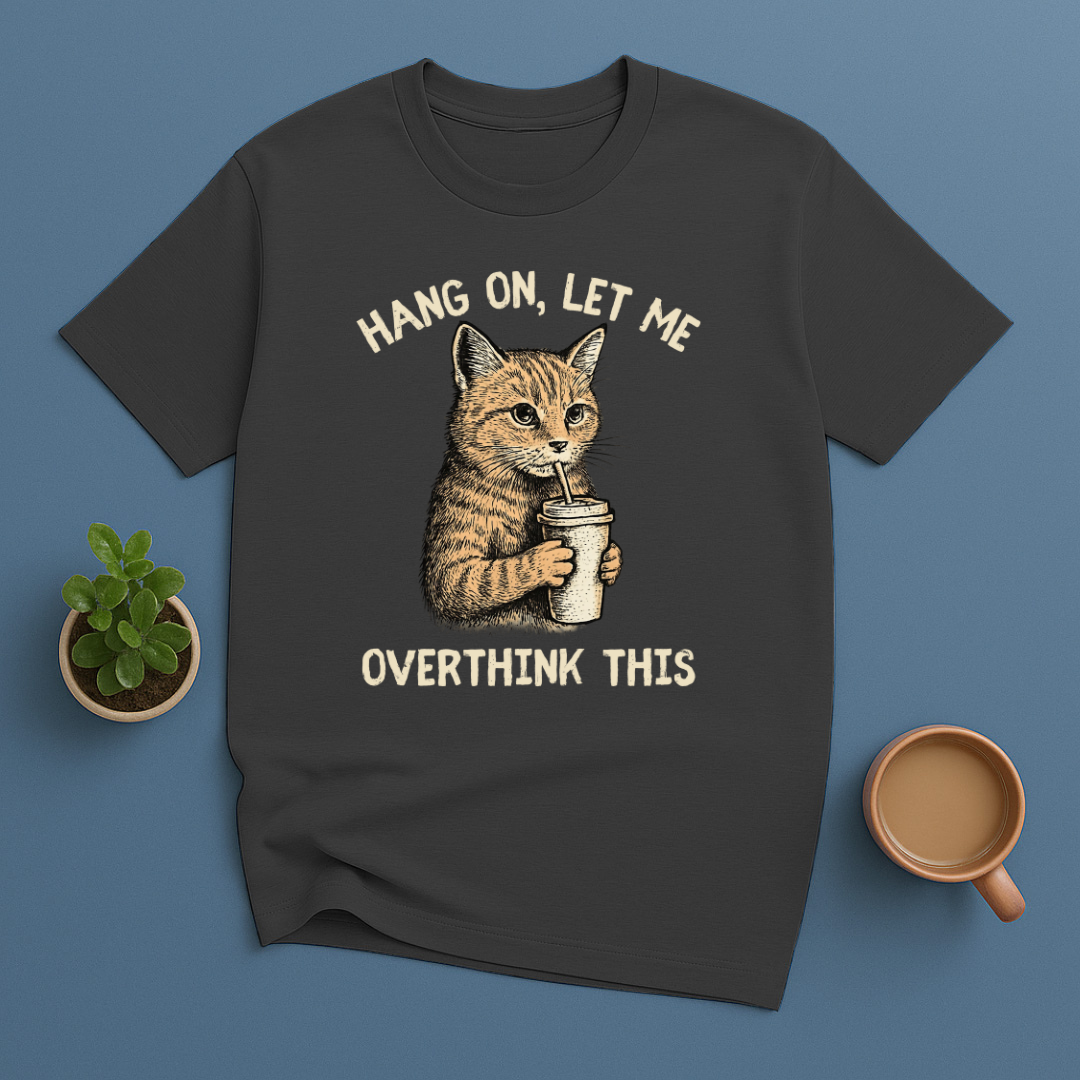 Hang On, Let Me Overthink This T-Shirt