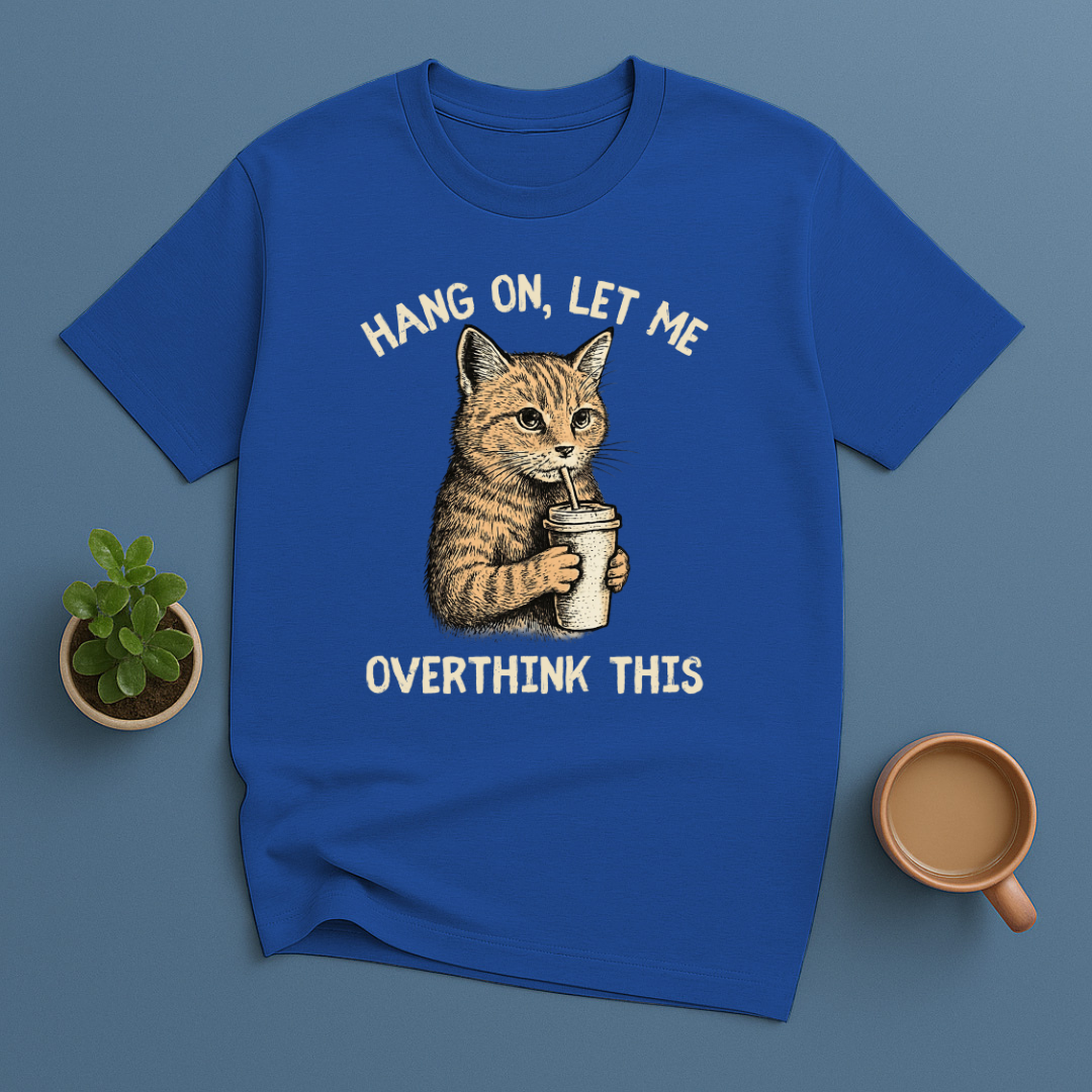Hang On, Let Me Overthink This T-Shirt