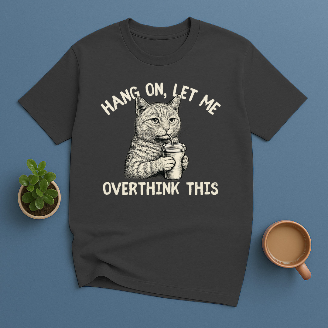 Hang On, Let Me Overthink This T-Shirt