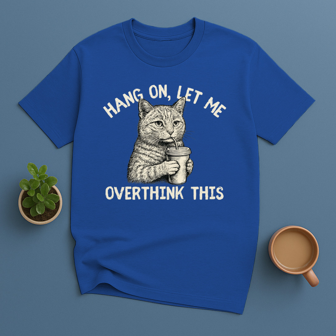 Hang On, Let Me Overthink This T-Shirt