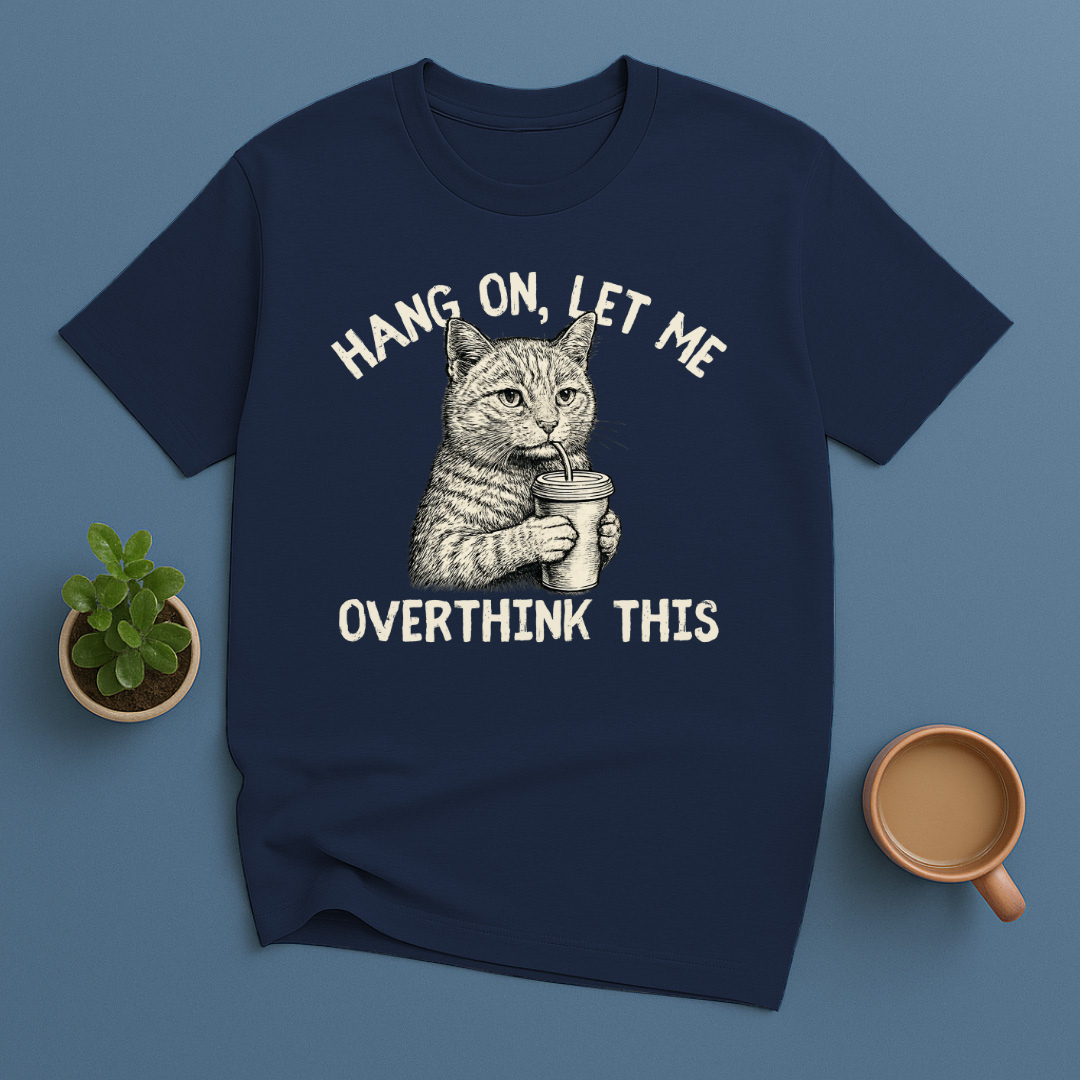 Hang On, Let Me Overthink This T-Shirt