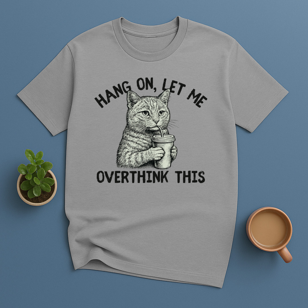 Hang On, Let Me Overthink This T-Shirt