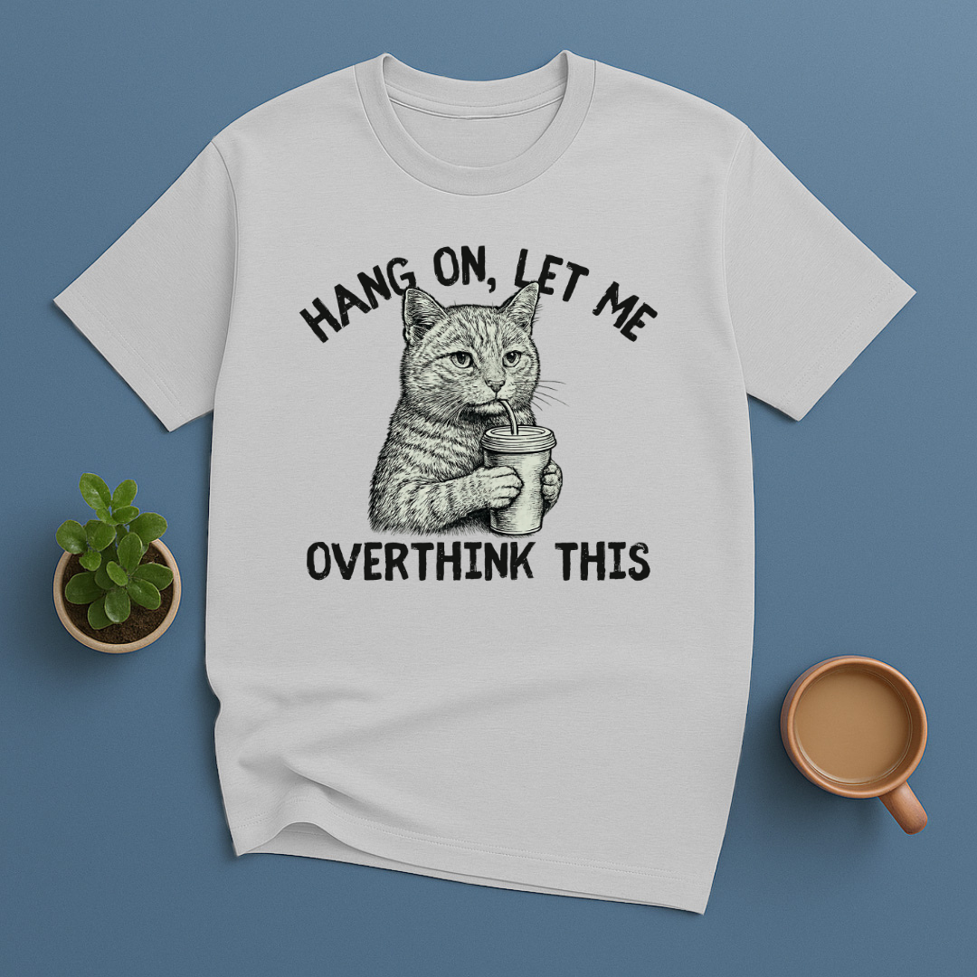 Hang On, Let Me Overthink This T-Shirt