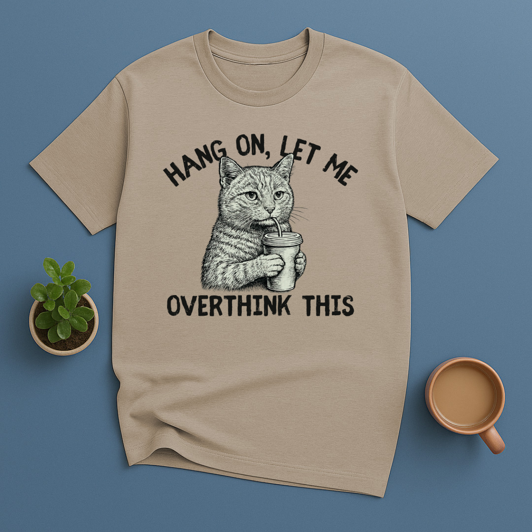 Hang On, Let Me Overthink This T-Shirt