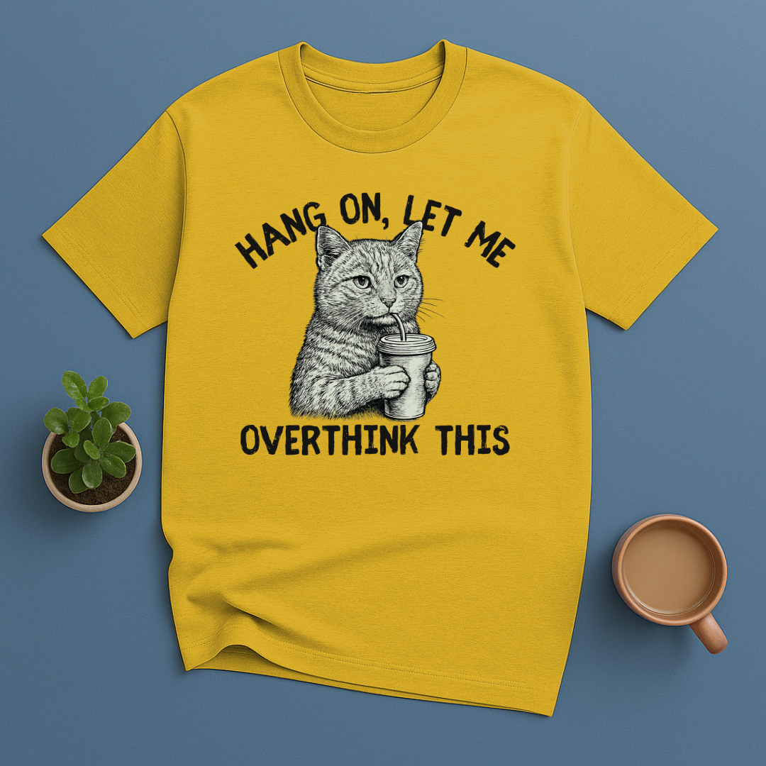Hang On, Let Me Overthink This T-Shirt