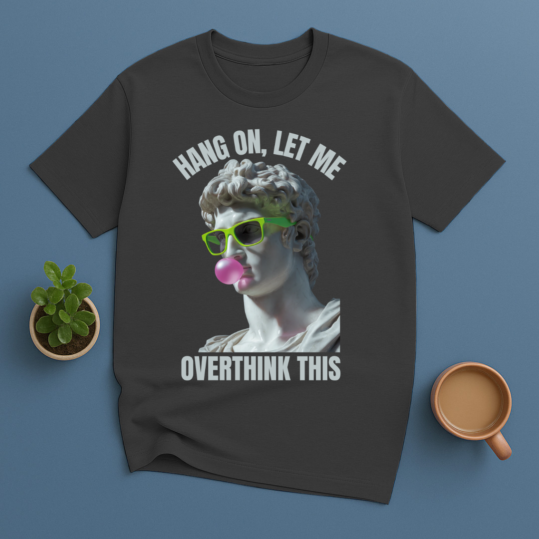 Hang On, Le Me Overthink This Sculpture T-Shirt