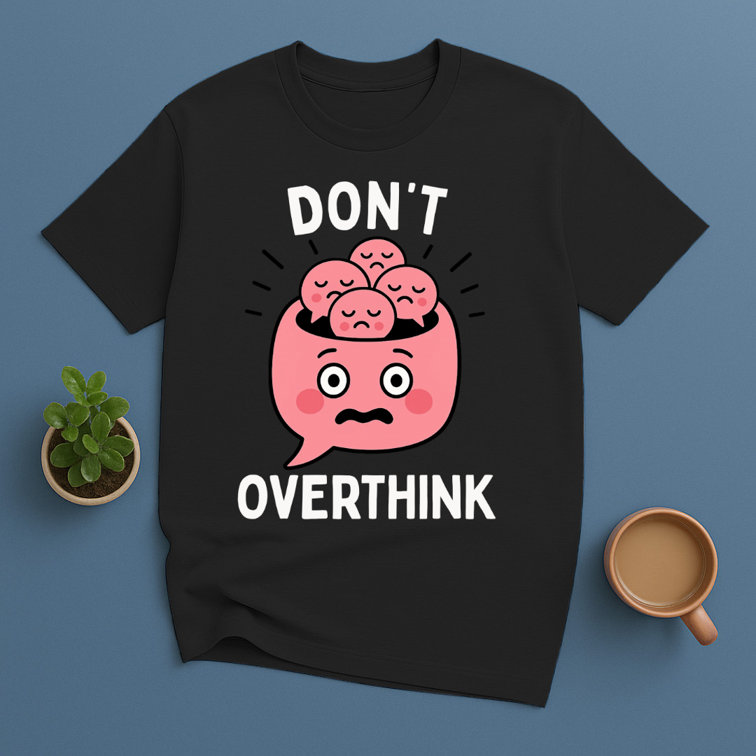 Don't Overthink T-Shirt