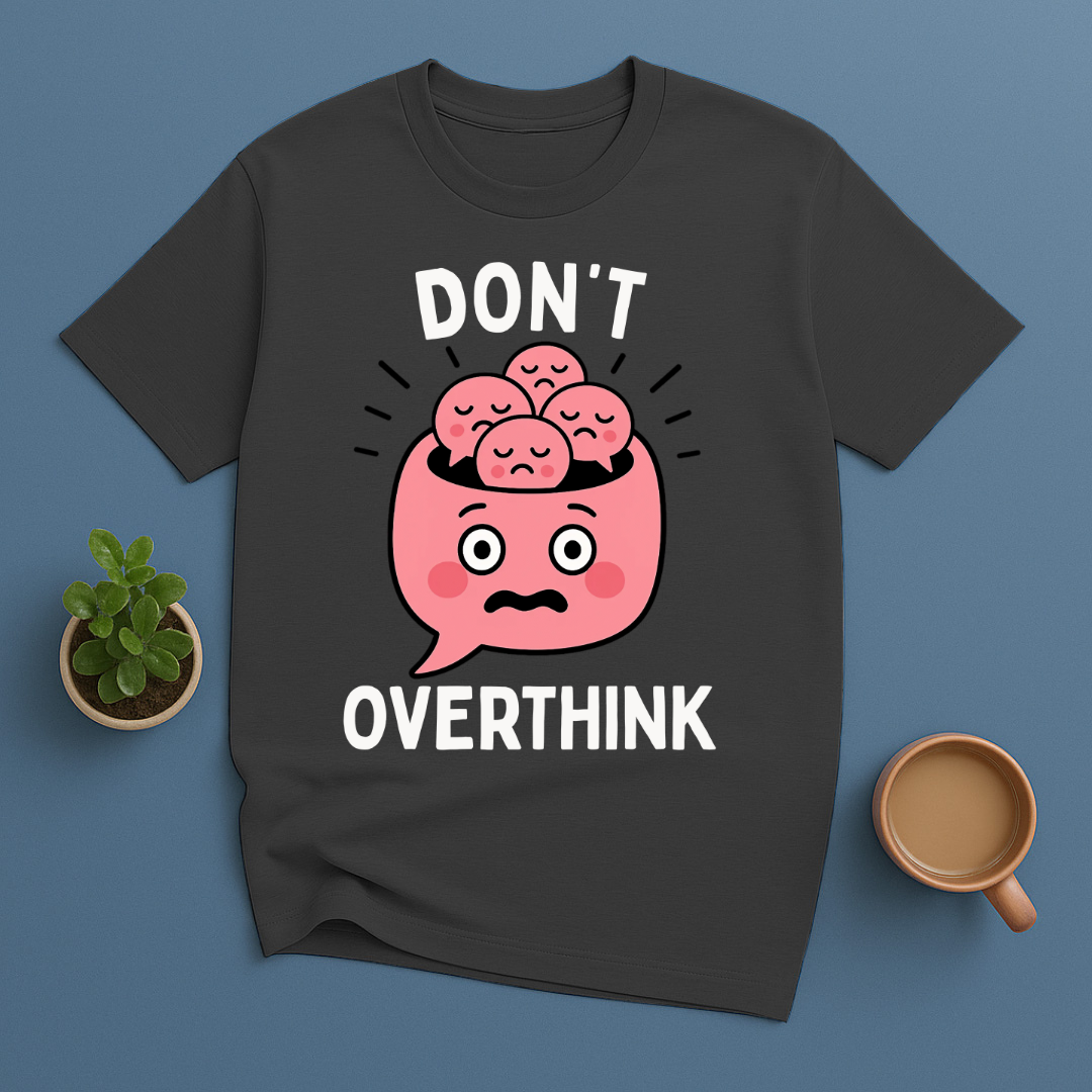 Don't Overthink T-Shirt