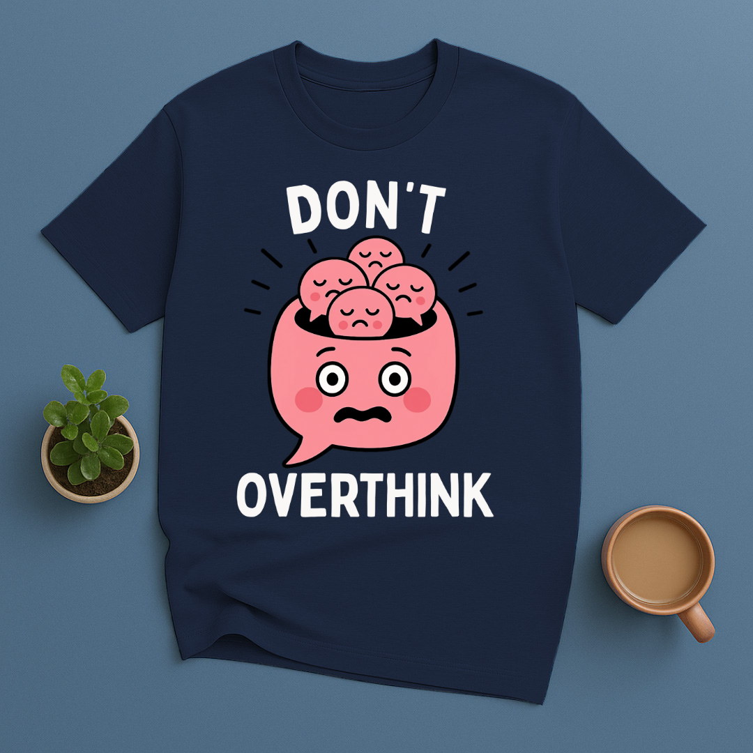 Don't Overthink T-Shirt