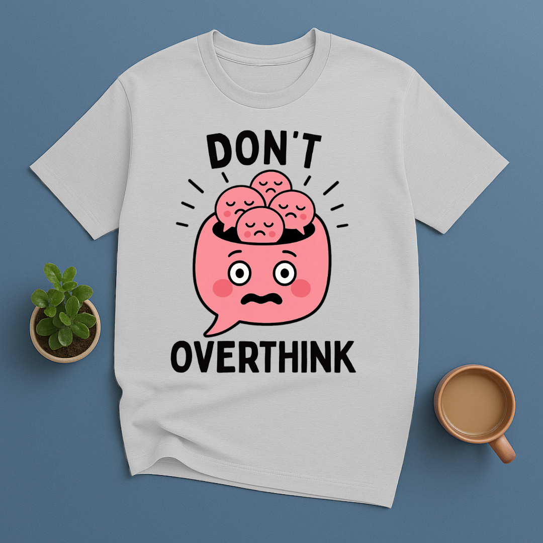 Don't Overthink T-Shirt