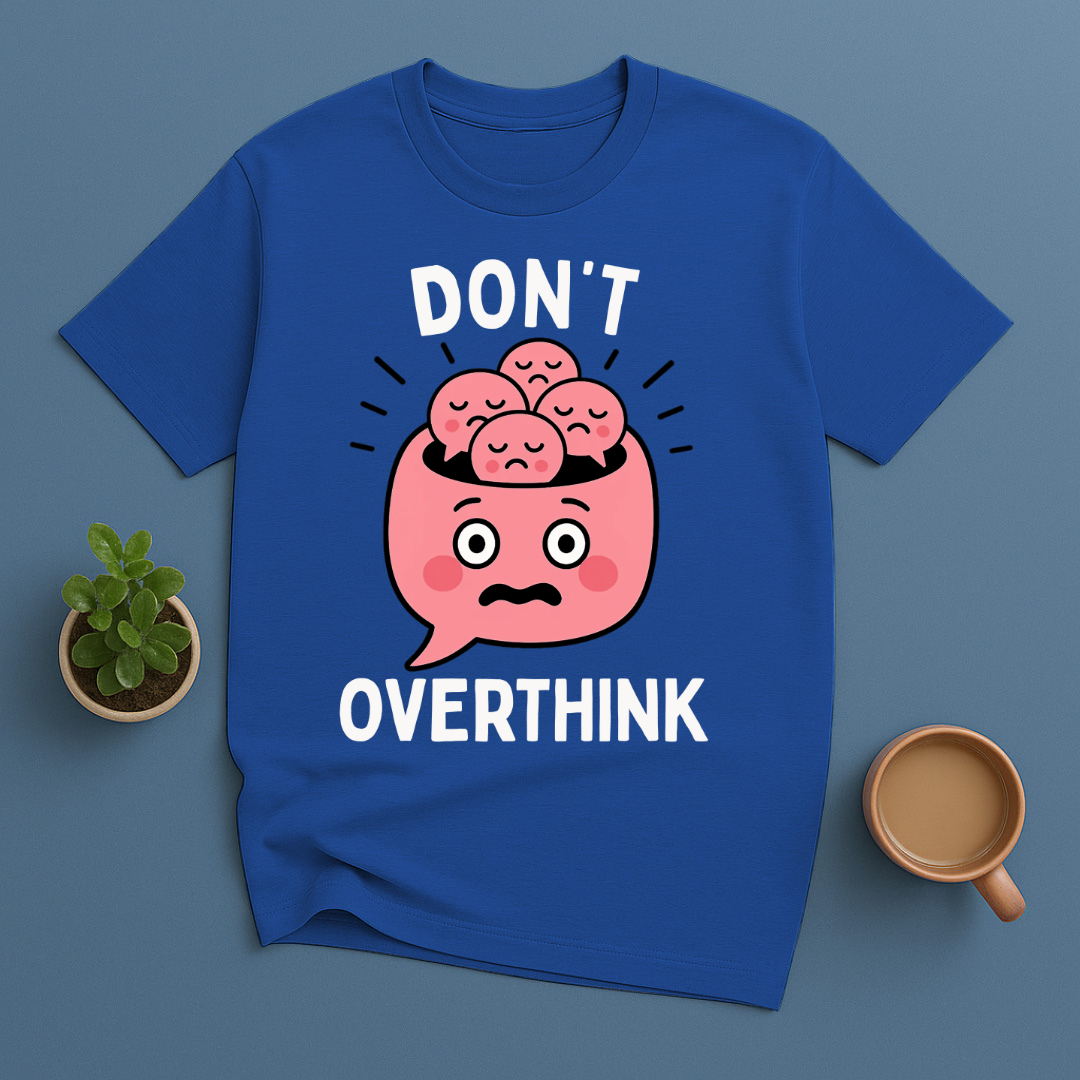 Don't Overthink T-Shirt