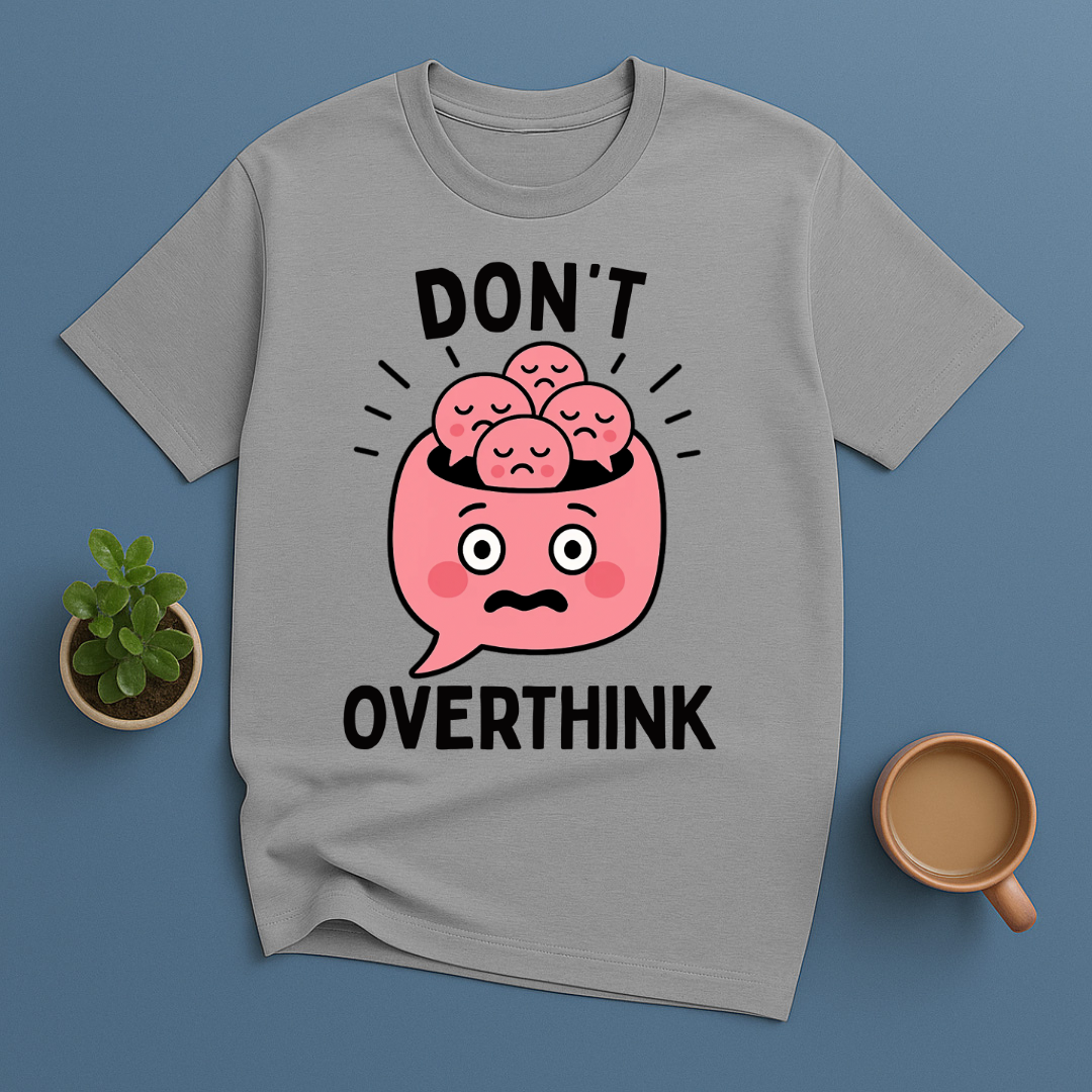 Don't Overthink T-Shirt