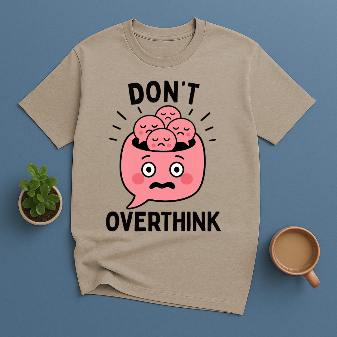 Don't Overthink T-Shirt