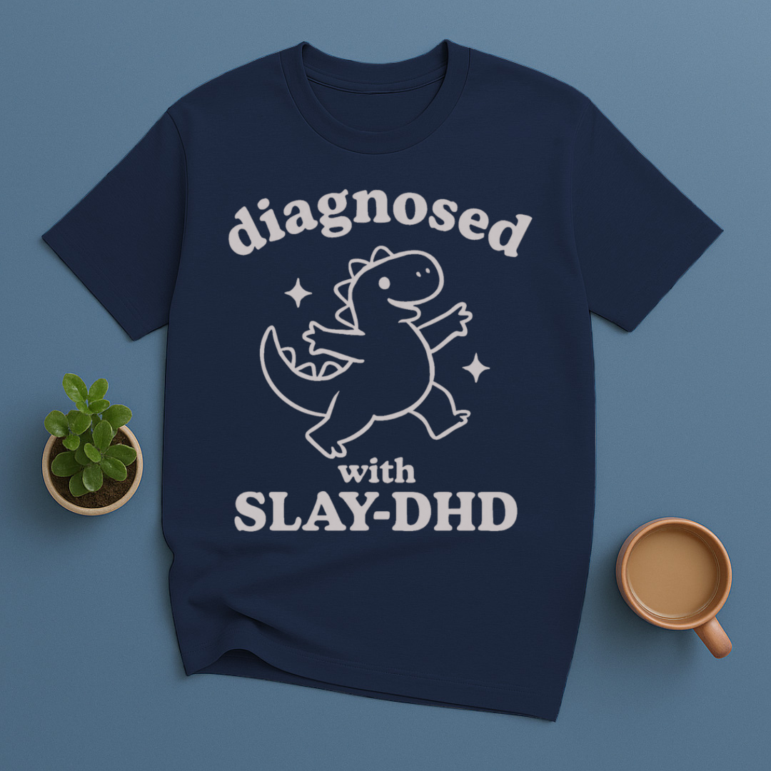 Diagnosed With SLAY-DHD T-Shirt