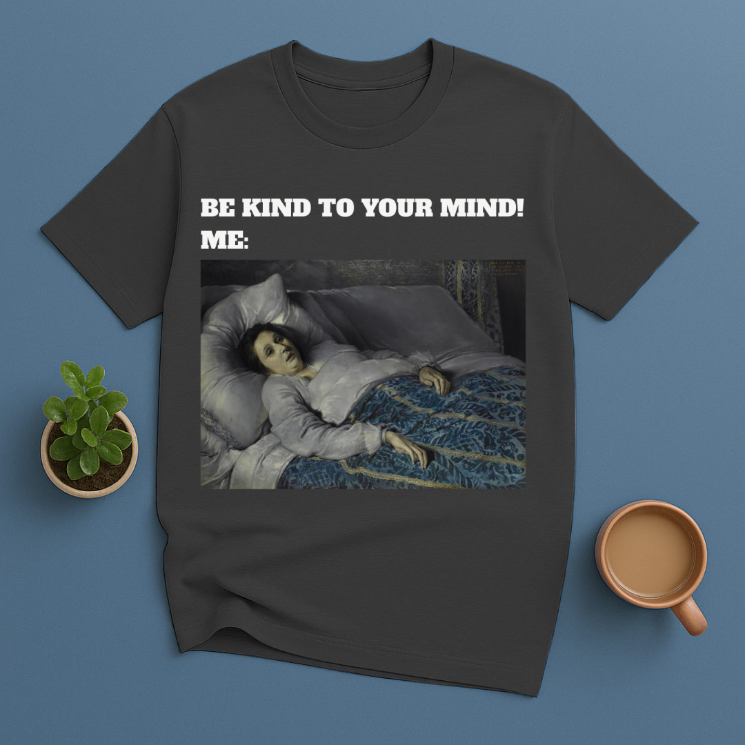 Be Kind To Your Mind Me T-Shirt