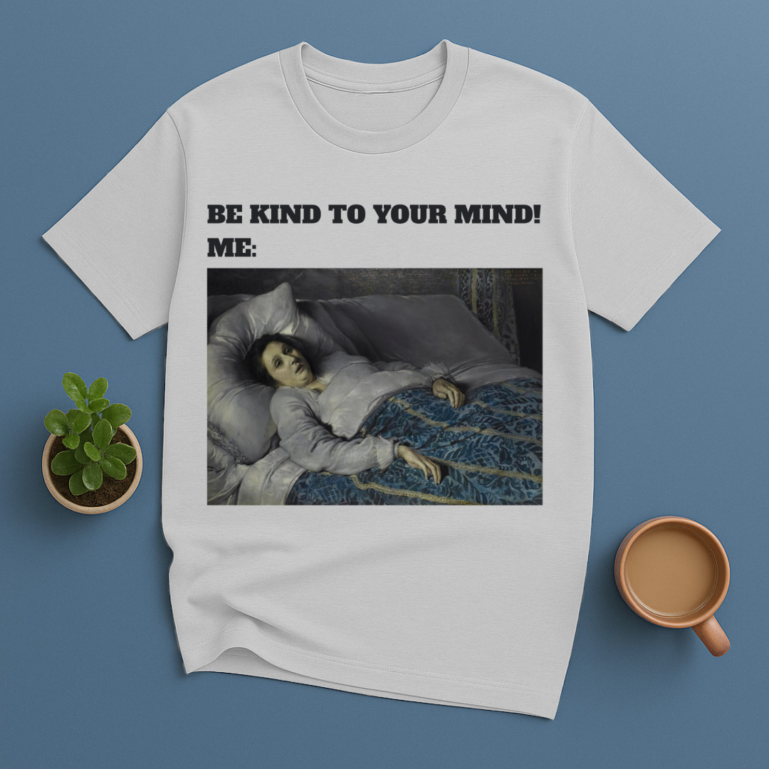 Be Kind To Your Mind Me T-Shirt