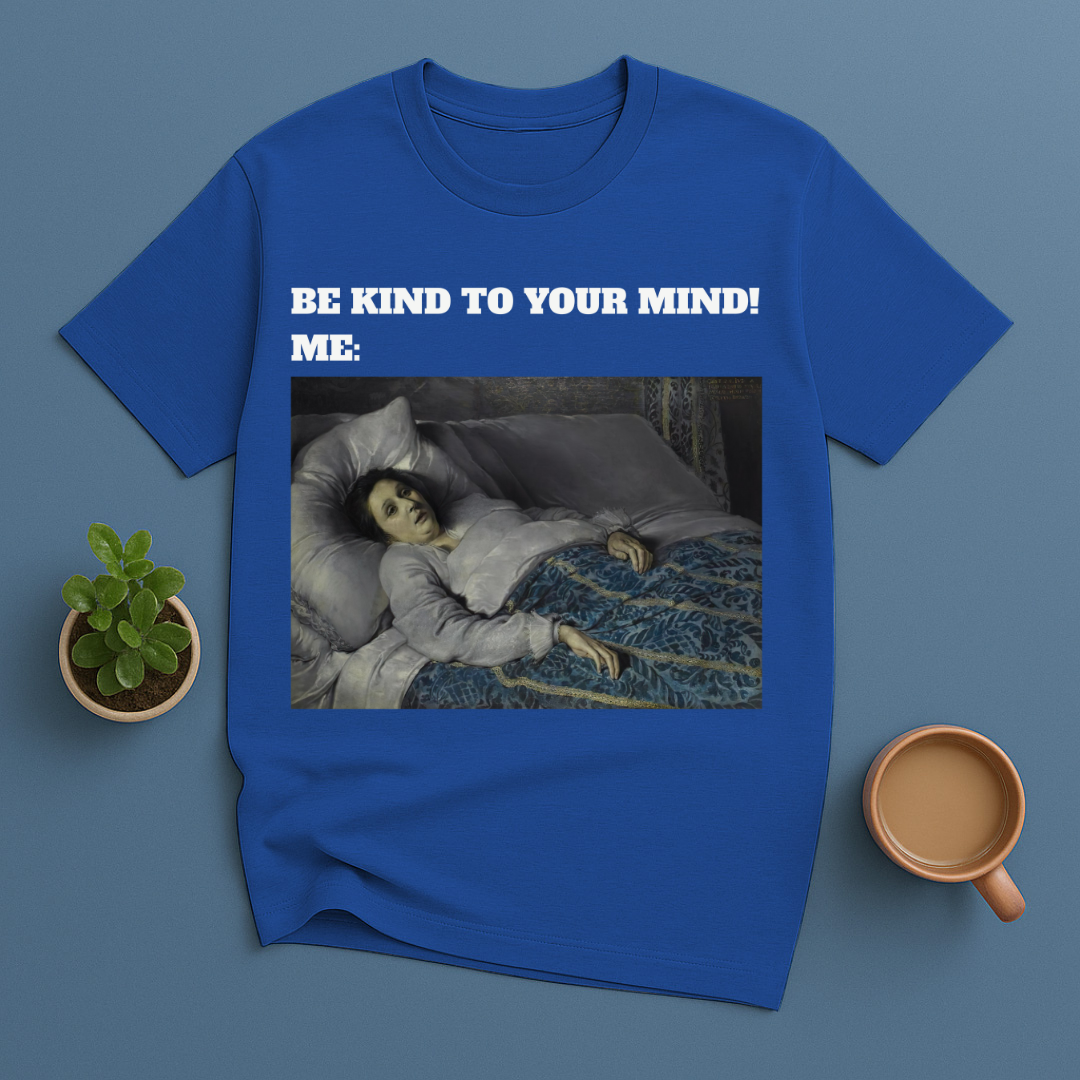 Be Kind To Your Mind Me T-Shirt