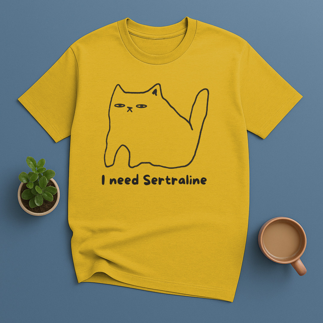 I need Sertraline T-Shirt