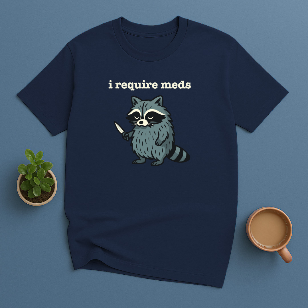 I Require Meds T-Shirt