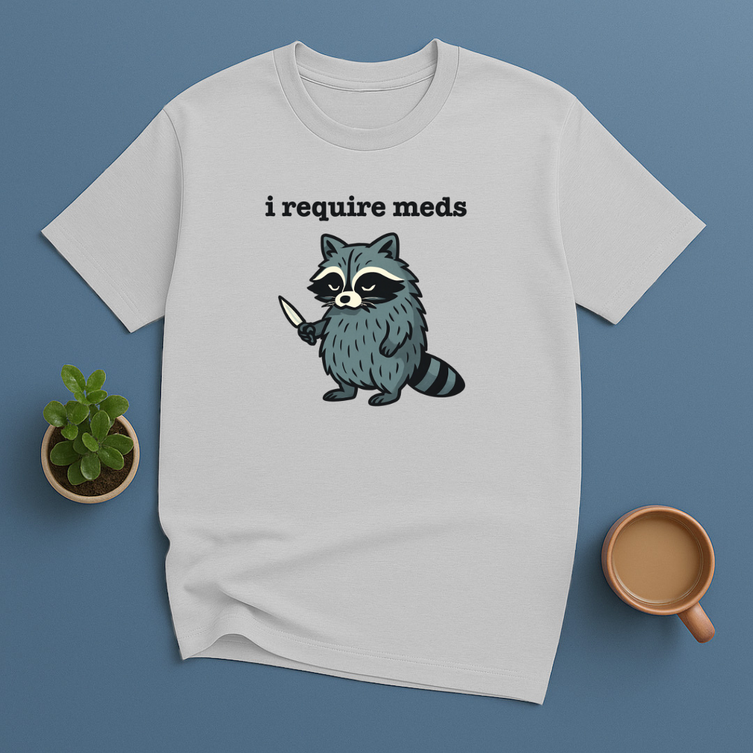I Require Meds T-Shirt