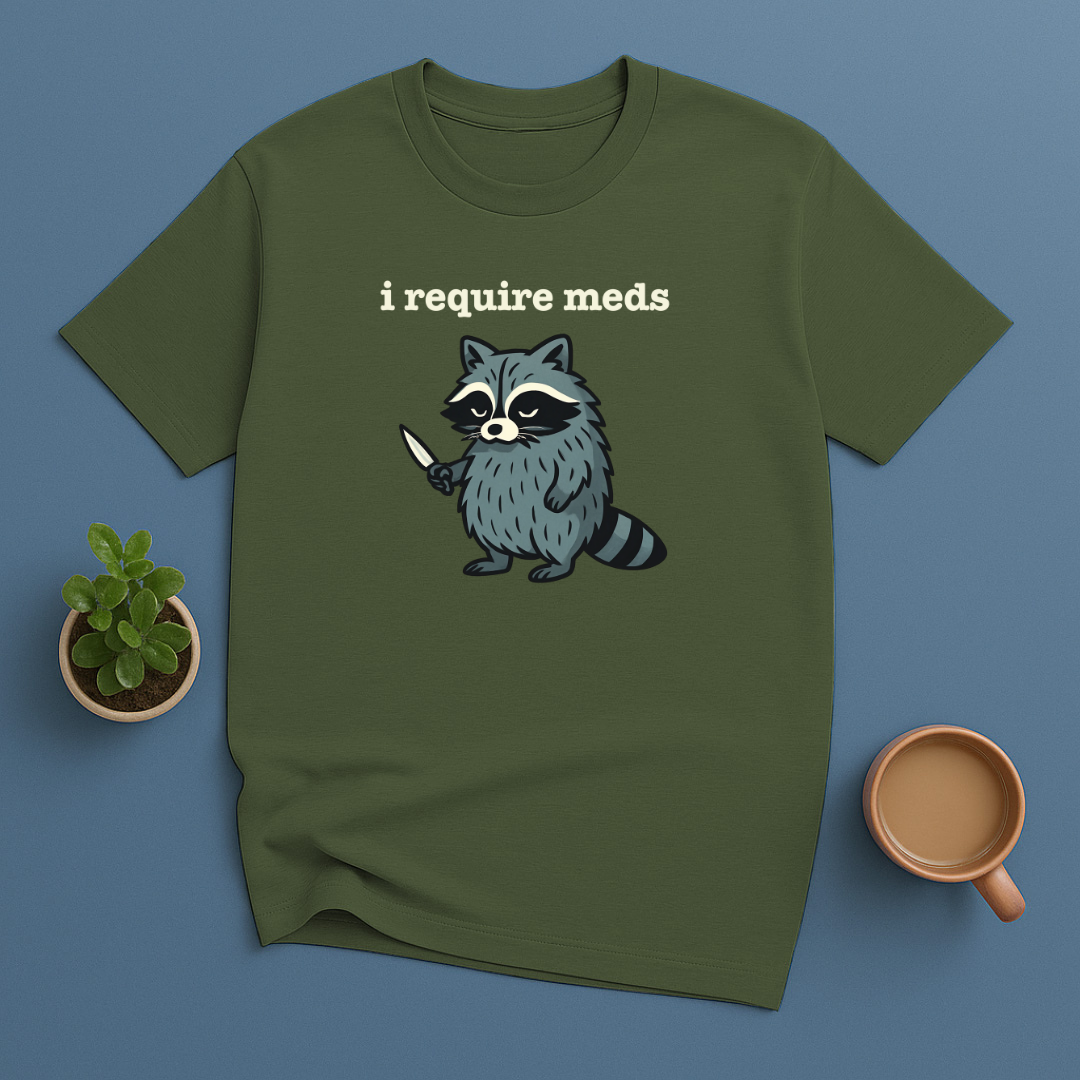 I Require Meds T-Shirt