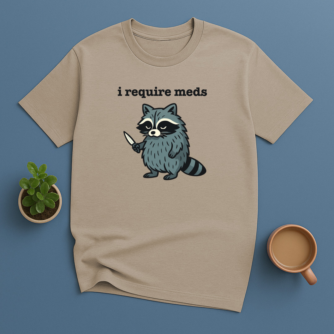 I Require Meds T-Shirt