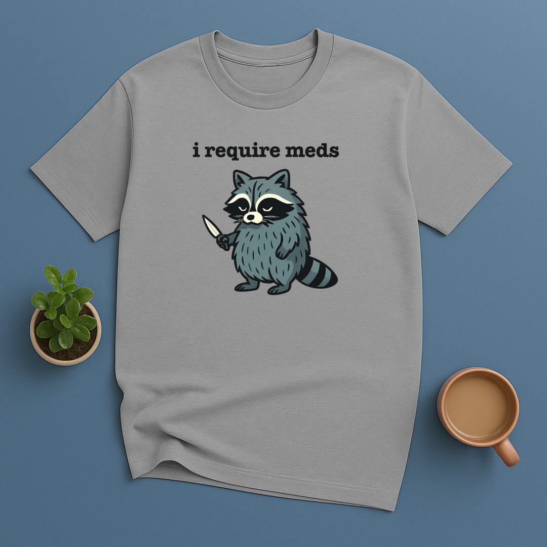 I Require Meds T-Shirt