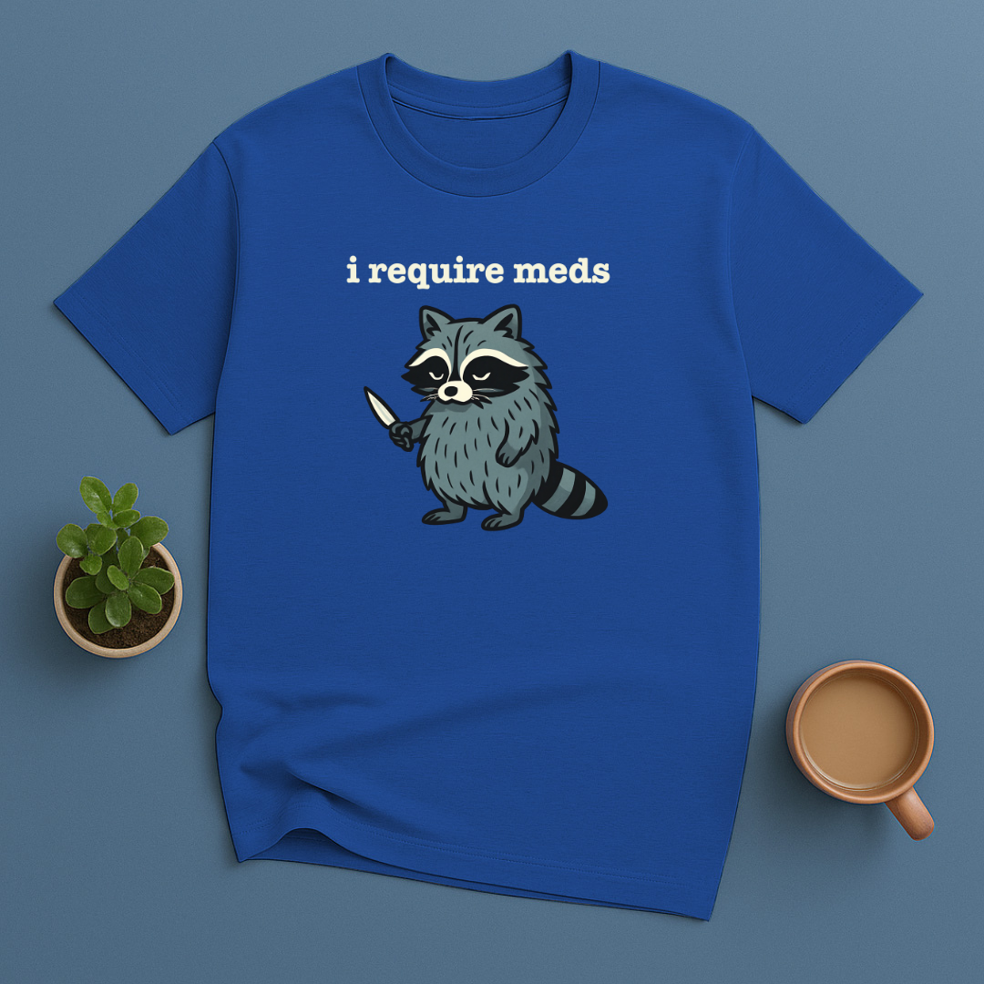 I Require Meds T-Shirt