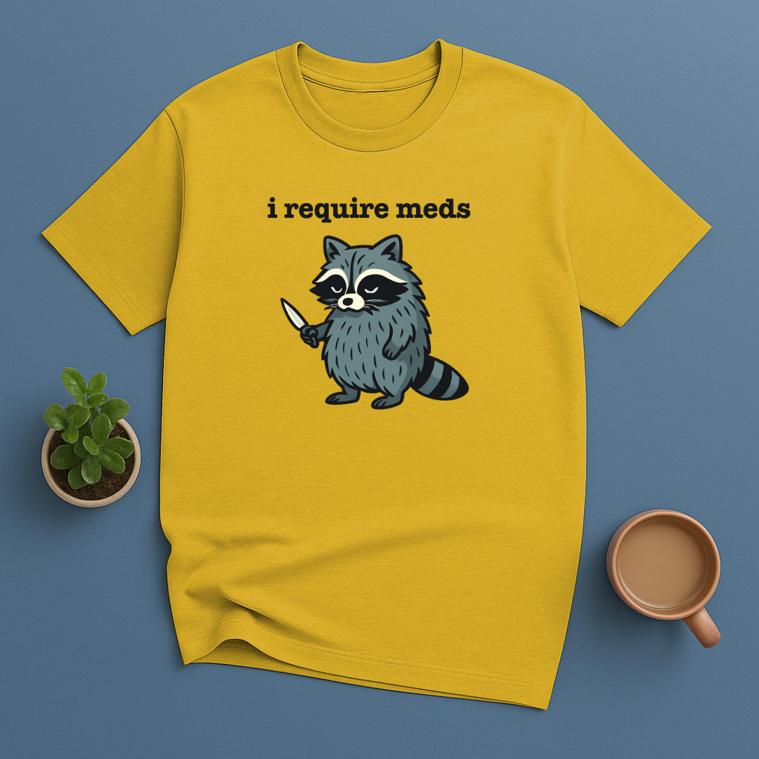 I Require Meds T-Shirt