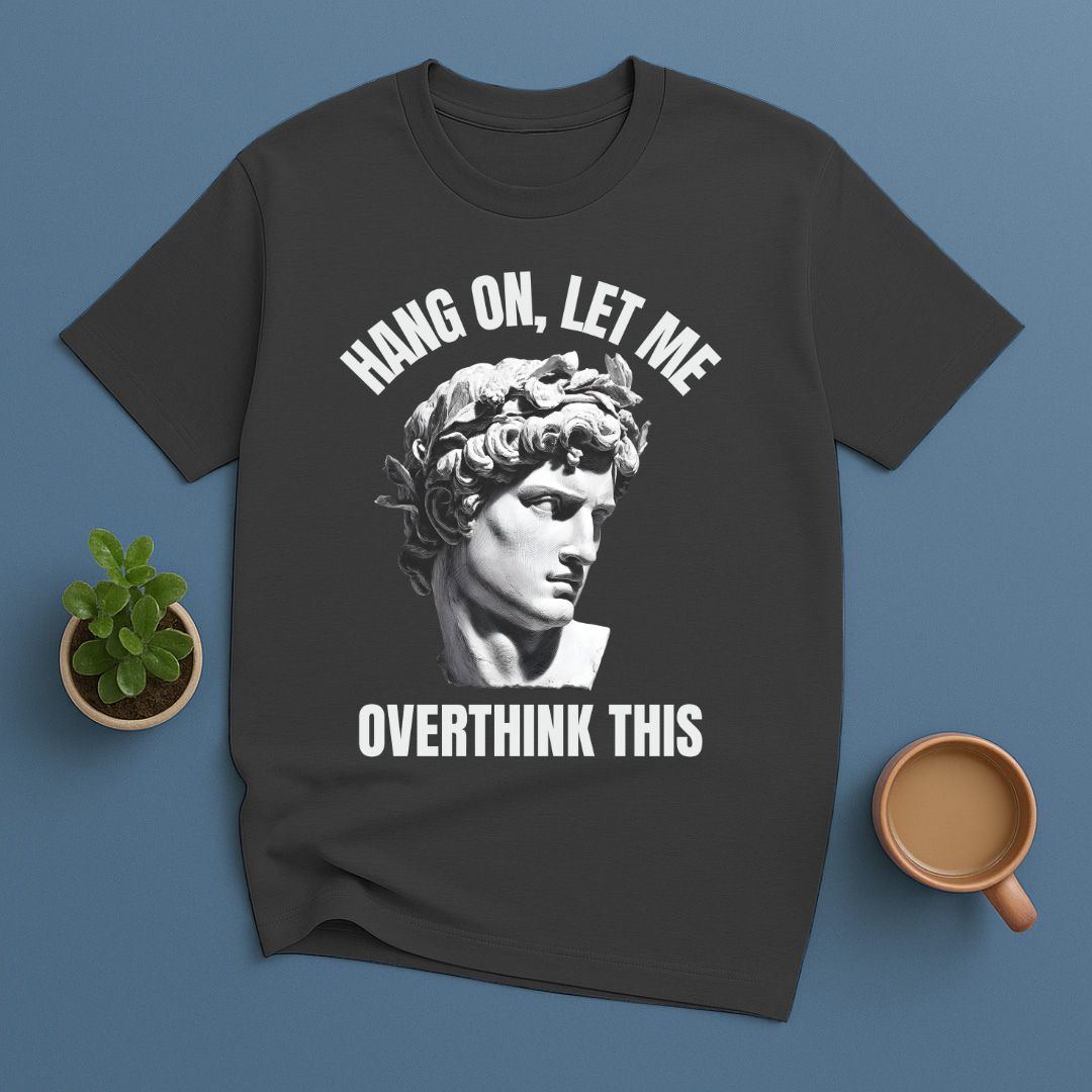 Hang On Let Me Overthink This Statue T-Shirt