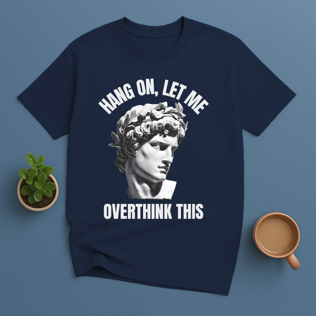 Hang On Let Me Overthink This Statue T-Shirt