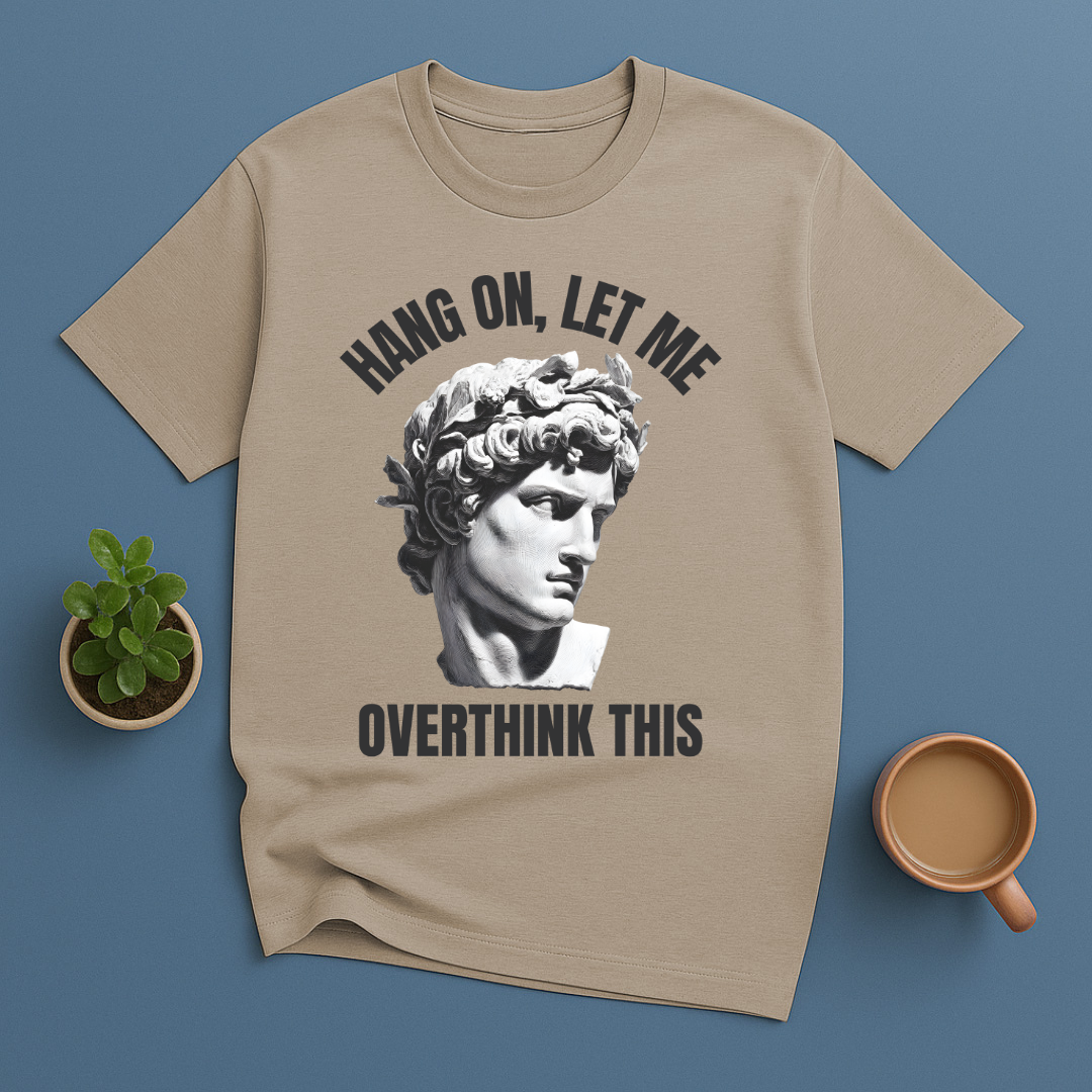 Hang On Let Me Overthink This Statue T-Shirt