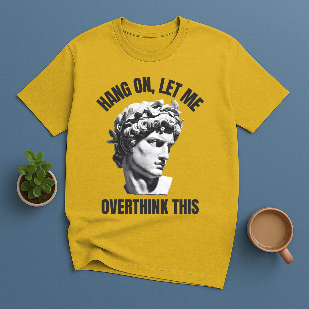 Hang On Let Me Overthink This Statue T-Shirt