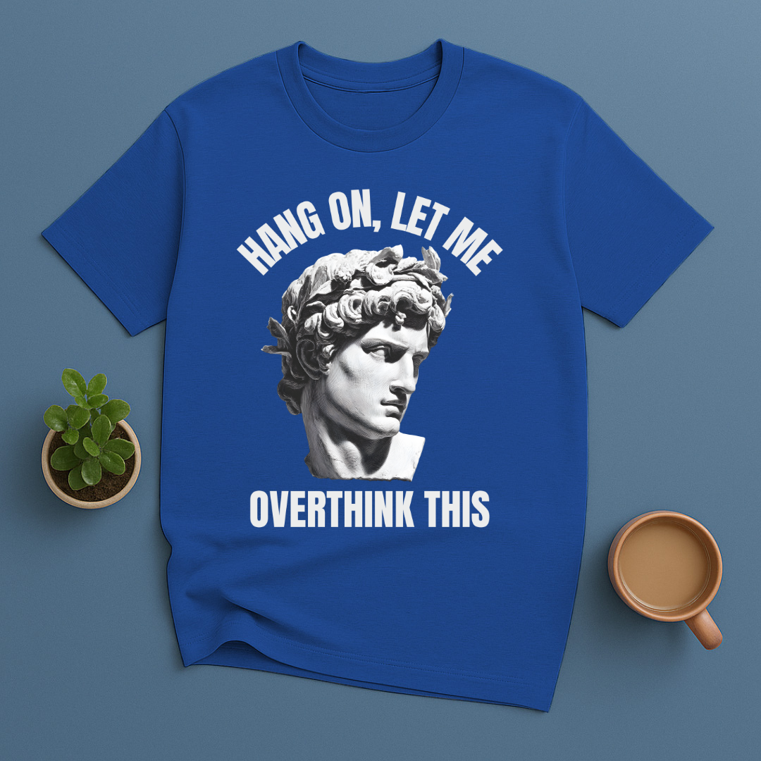 Hang On Let Me Overthink This Statue T-Shirt