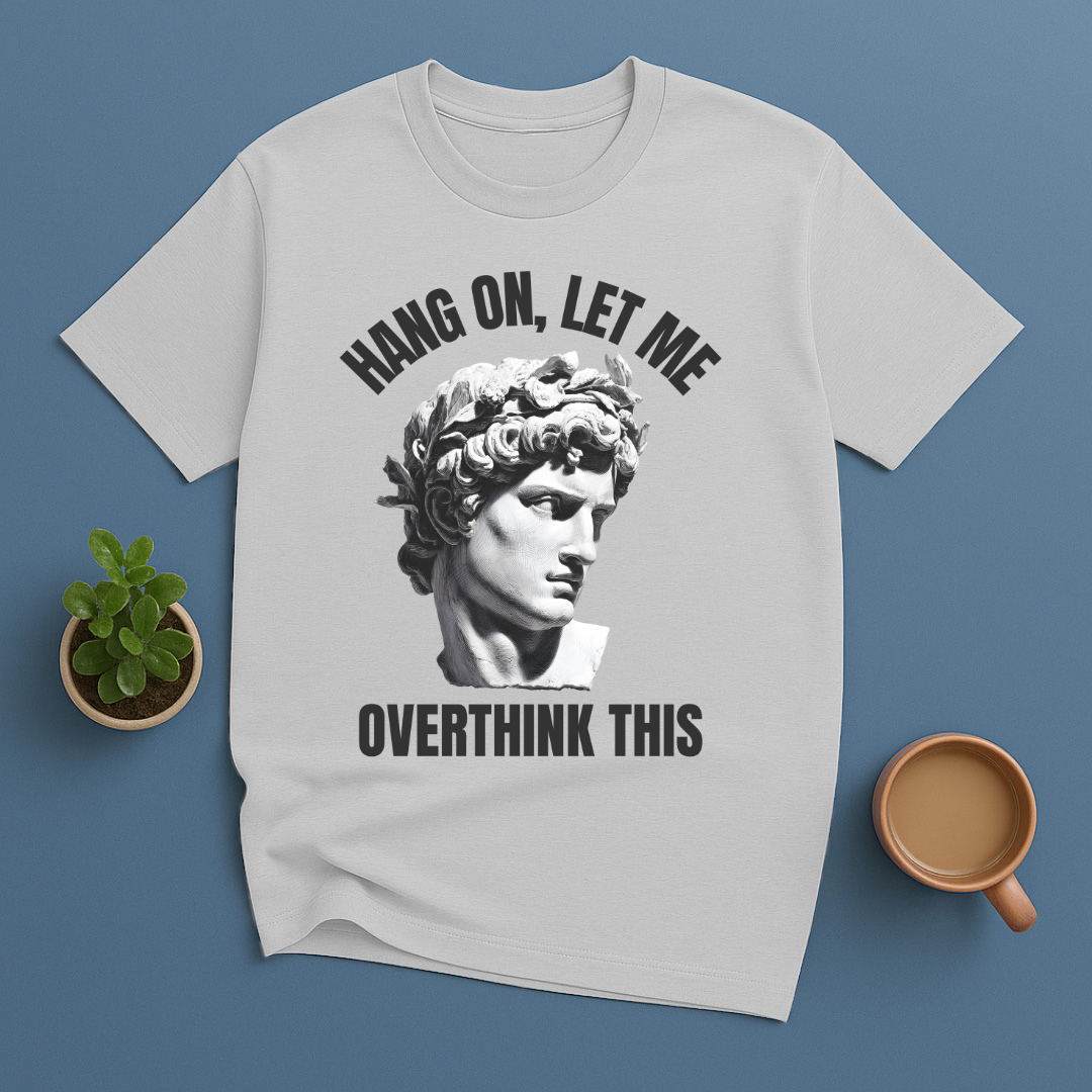 Hang On Let Me Overthink This Statue T-Shirt