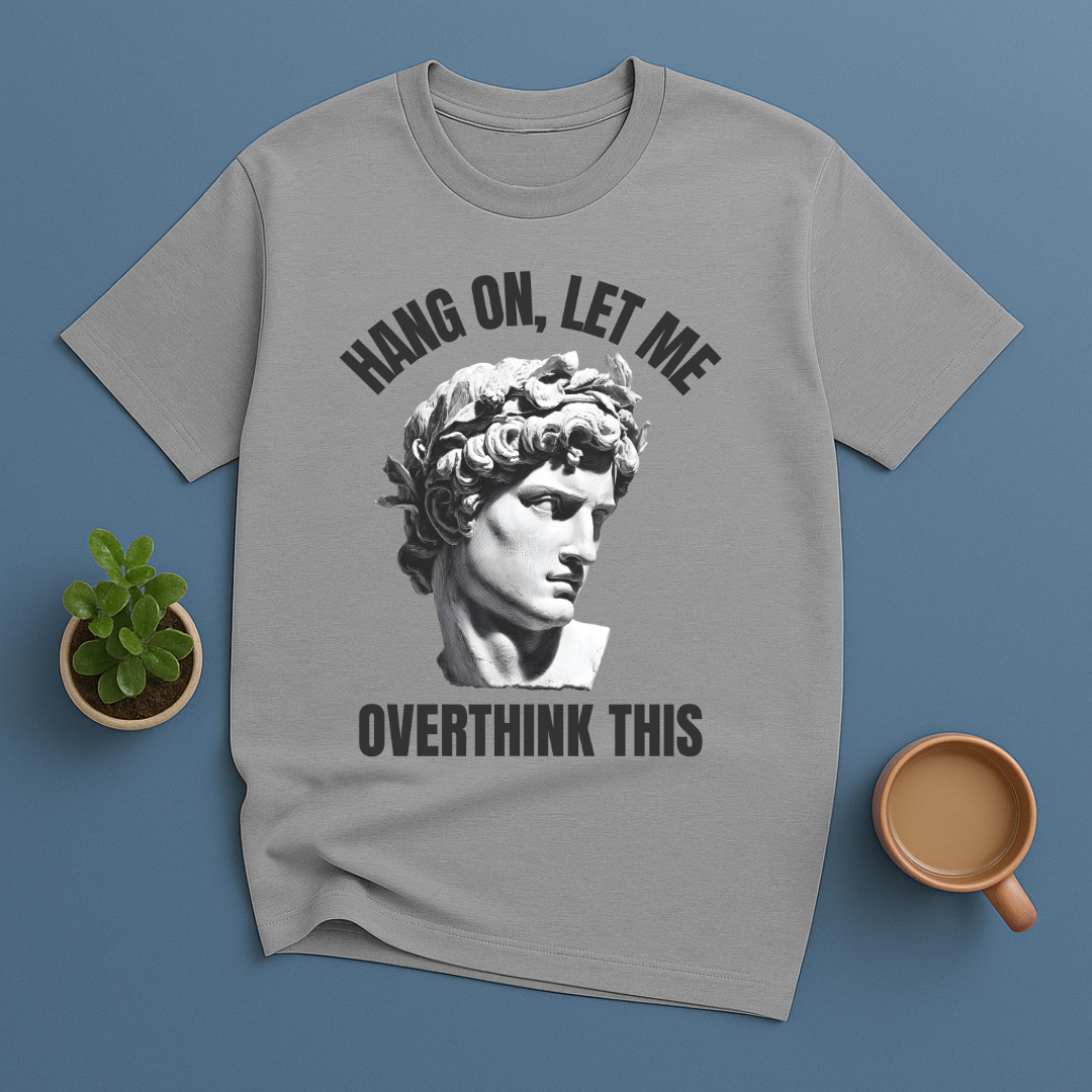 Hang On Let Me Overthink This Statue T-Shirt