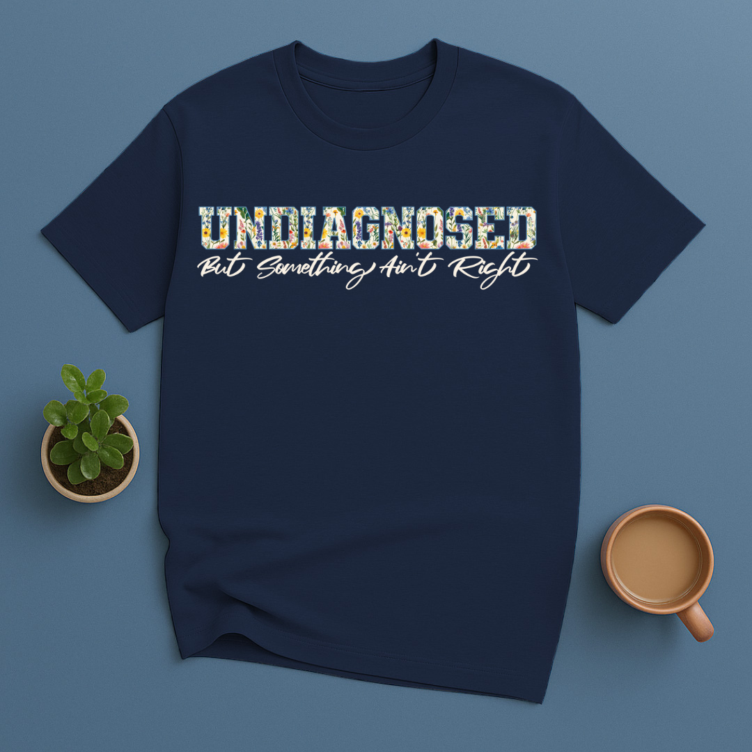 Undiagnosed But Something Ain't Right Flowers T-Shirt
