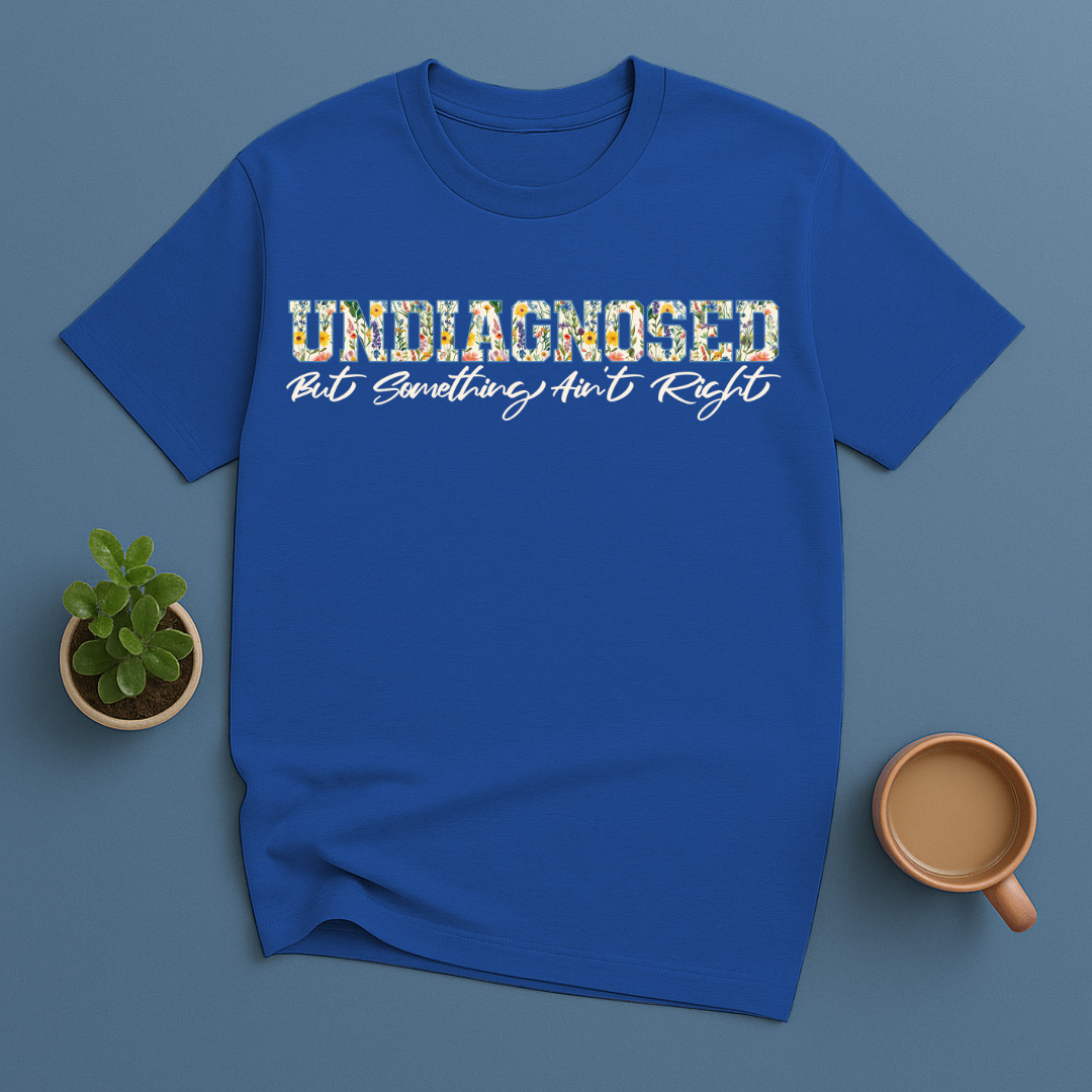 Undiagnosed But Something Ain't Right Flowers T-Shirt