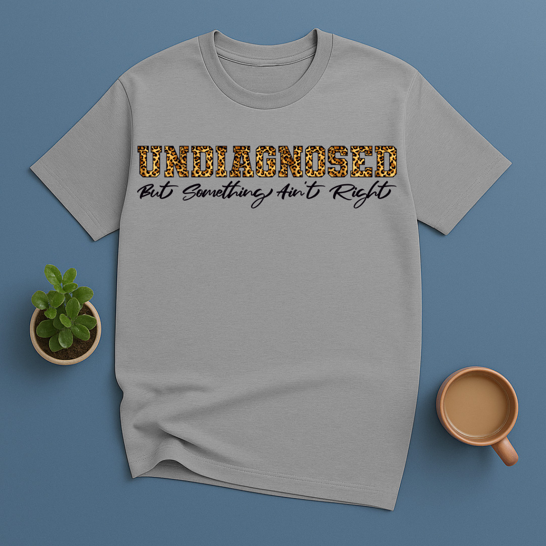 Undiagnosed But Something Ain't Right Leopard T-Shirt