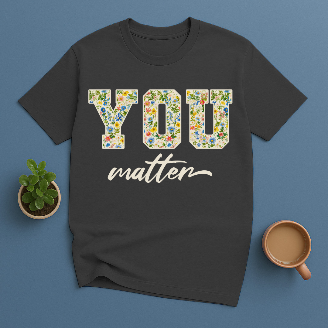 You Matter Floral T-Shirt