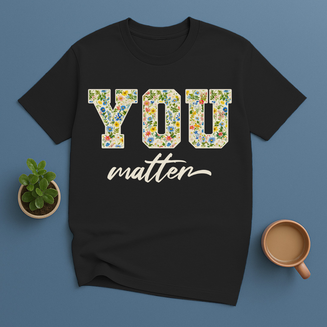You Matter Floral T-Shirt