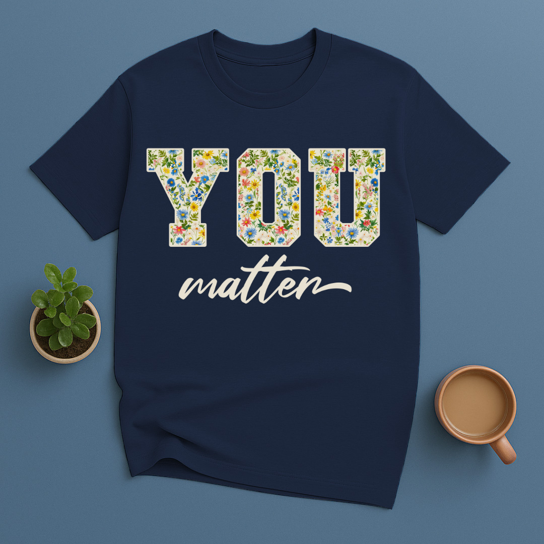 You Matter Floral T-Shirt