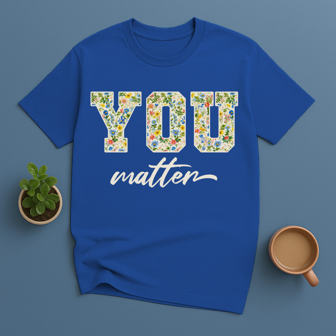 You Matter Floral T-Shirt