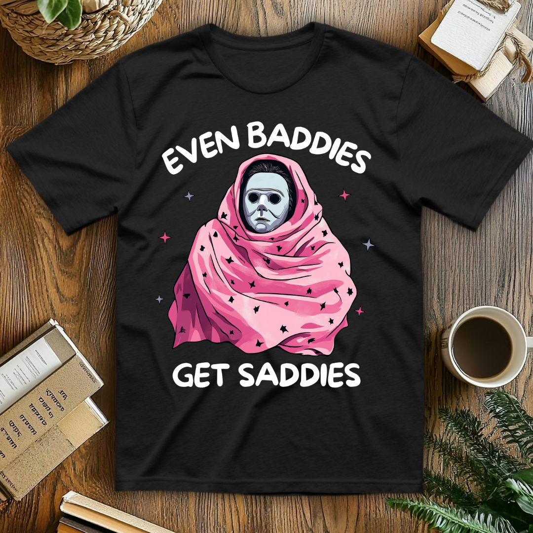 Even Baddies Get Saddies T-Shirt