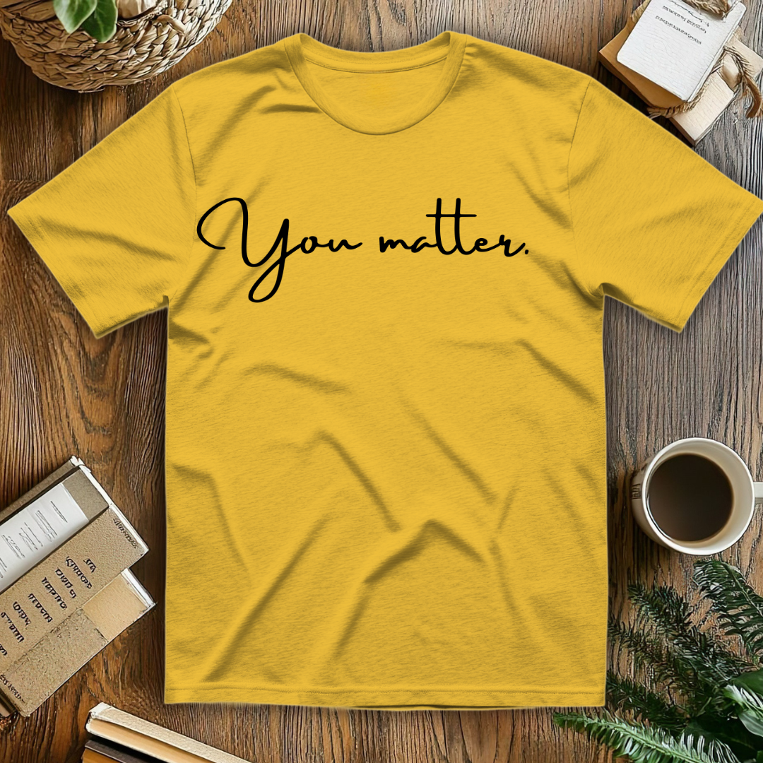 You matter. T-Shirt