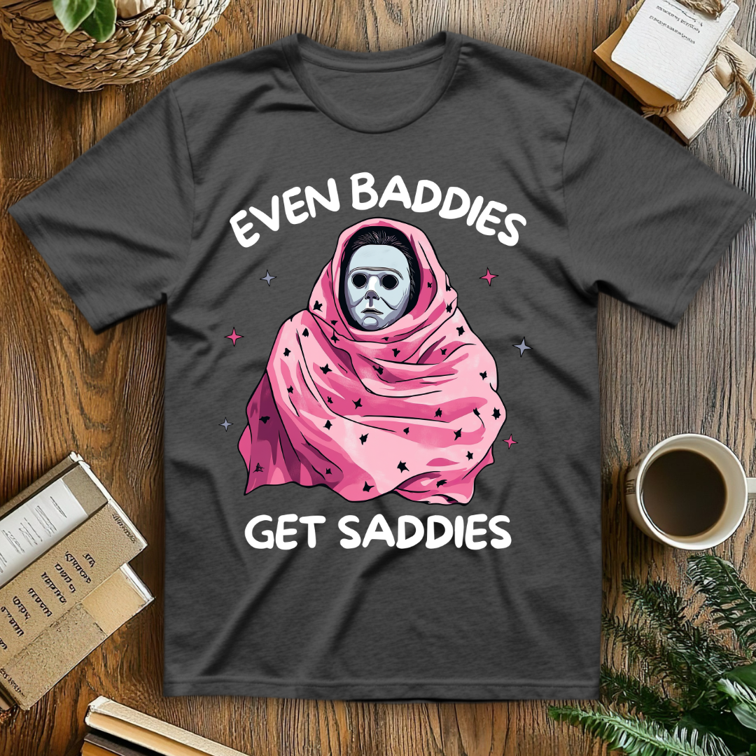 Even Baddies Get Saddies T-Shirt