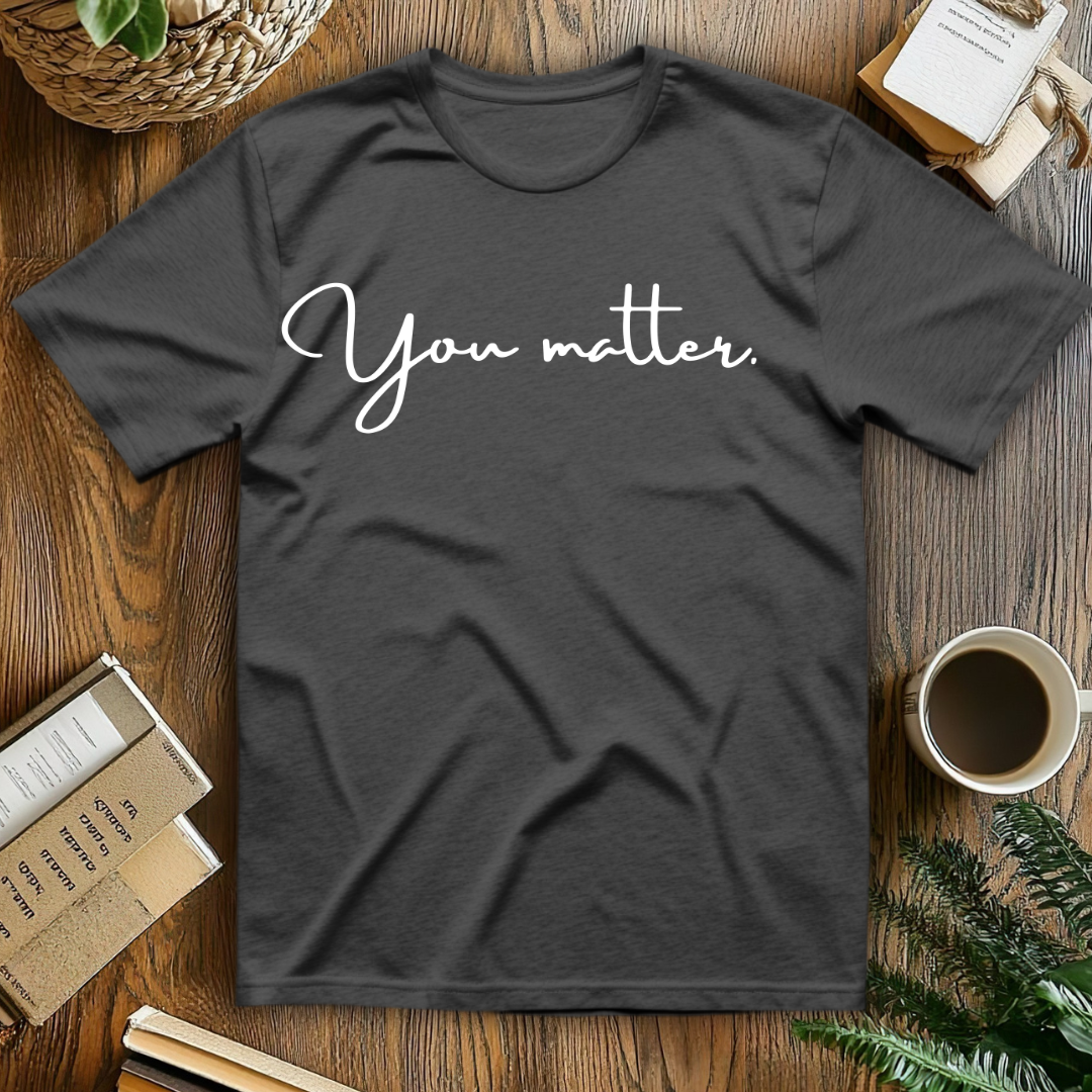You matter. T-Shirt