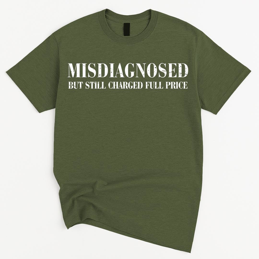 MISDIAGNOSED But Still Charged Full Price T-Shirt