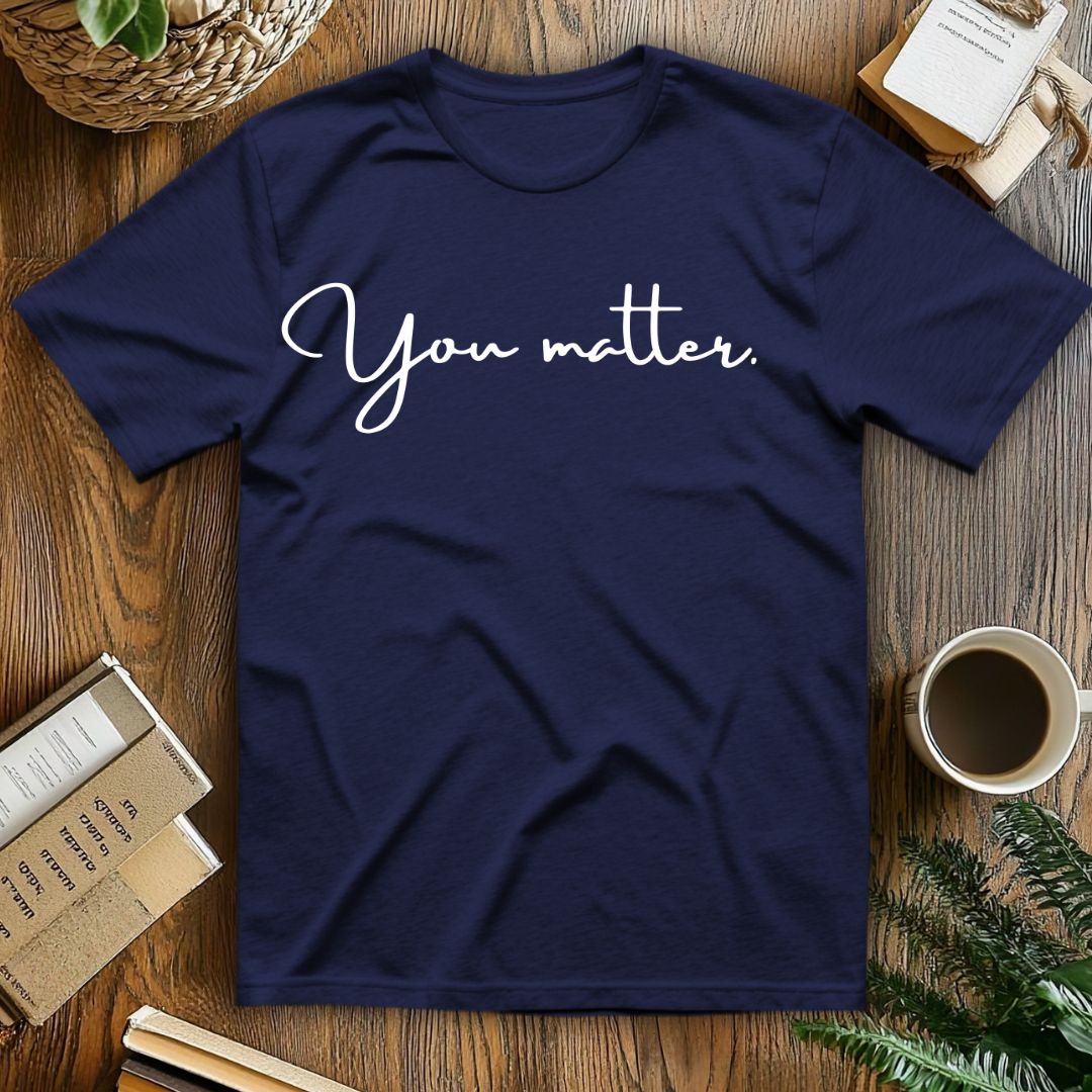 You matter. T-Shirt