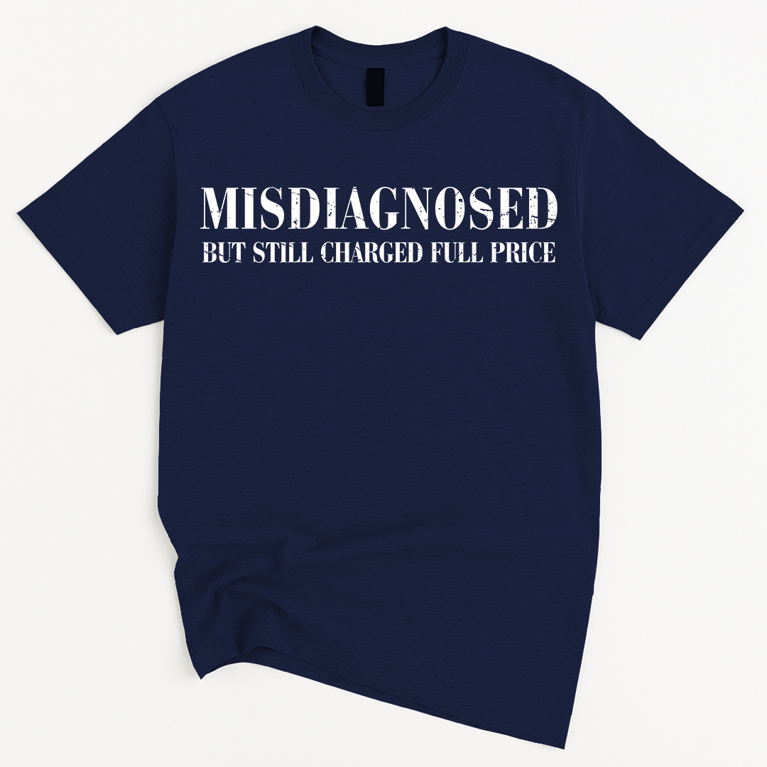 MISDIAGNOSED But Still Charged Full Price T-Shirt